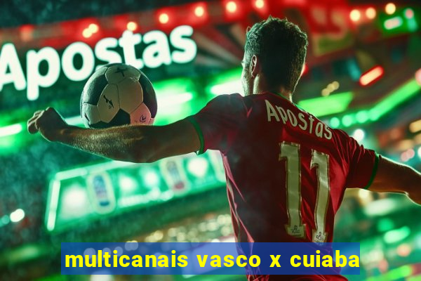 multicanais vasco x cuiaba